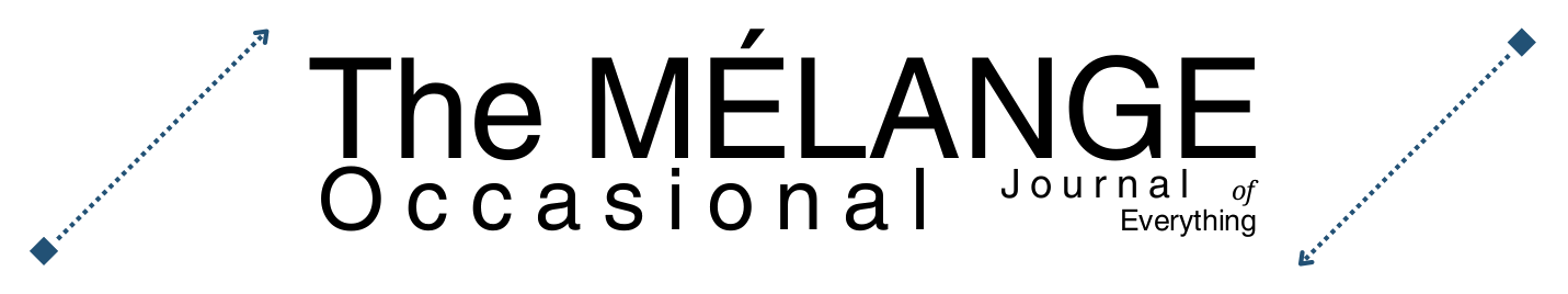 The MÉLANGE Occasional Journal of Everything