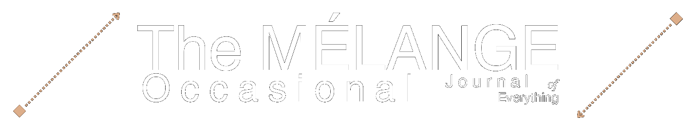 The MÉLANGE Occasional Journal of Everything